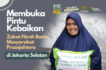 Membuka Pintu Kebaikan; Zakat Fitrah Bantu Masyarakat Prasejahtera di Jakarta Selatan