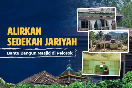 Alirkan Sedekah Jariyah, Bangun Masjid di Pelosok Indonesia